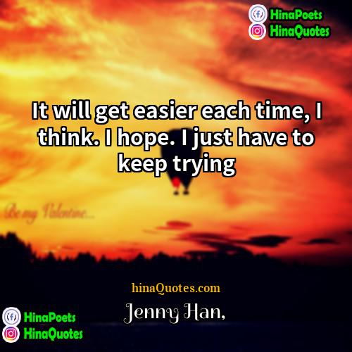 jenny han Quotes | It will get easier each time, I